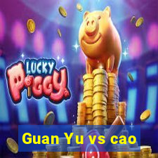 Guan Yu vs cao